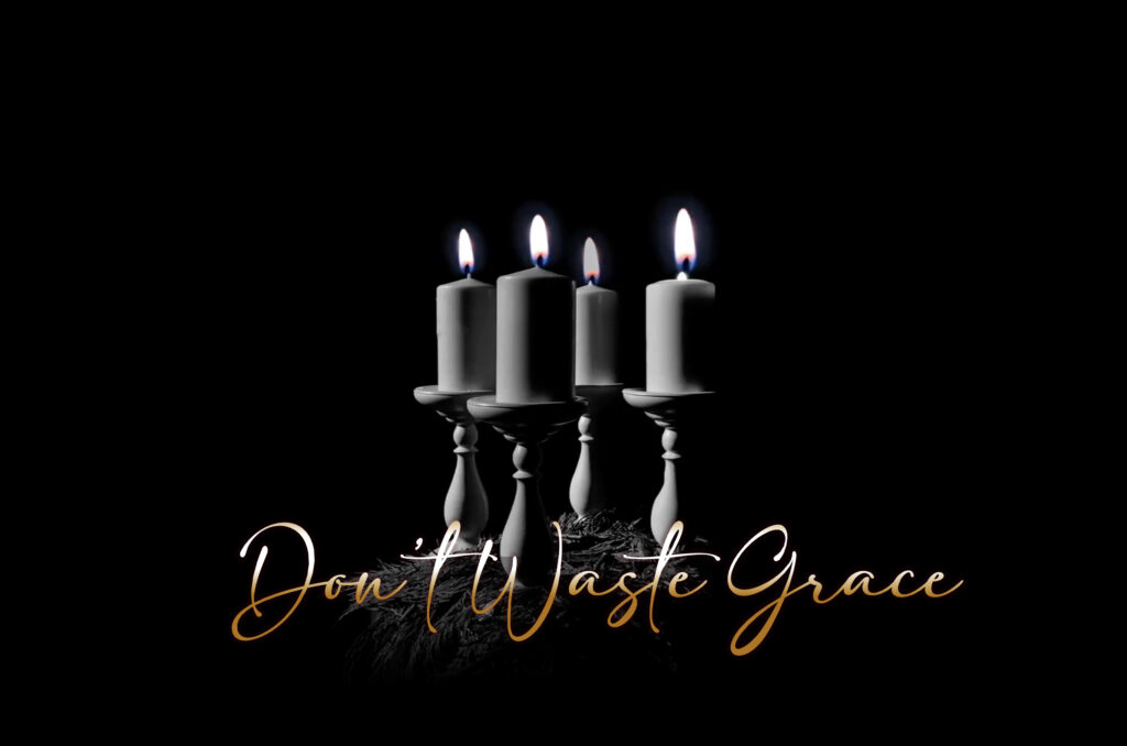 DON’T WASTE GRACE
