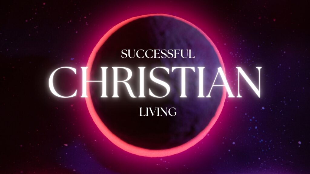 SUCCESSFUL CHRISTIAN LIVING